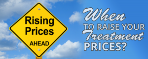 When to Raise Your Treatment Prices