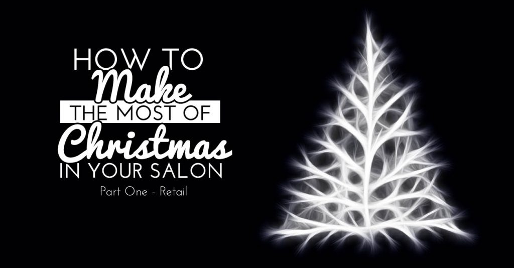 How to Make the Most of Christmas in Your Salon - Part One